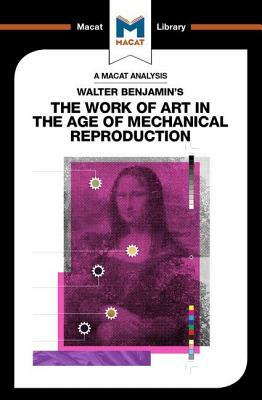 Walter Benjamin's the Work of Art in the Age of Mechanical Reproduction by Rachele Dini