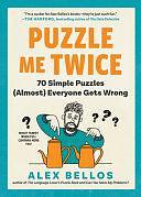 Puzzle Me Twice: 70 Simple Puzzles (Almost) Everyone Gets Wrong by Alex Bellos