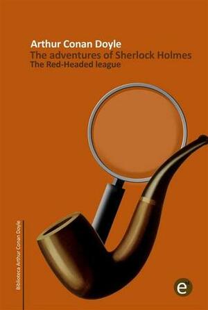 The Red-headed league: The adventures of Sherlock Holmes by Rubén Fresneda, Arthur Conan Doyle