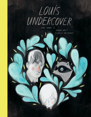 Louis Undercover by Isabelle Arsenault, Fanny Britt