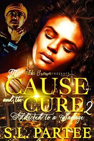 The Cause and the Cure 2: Addicted to a Savage by S.L. Partee