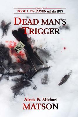 Dead Man's Trigger by Alesia E. Matson, Michael J. Matson