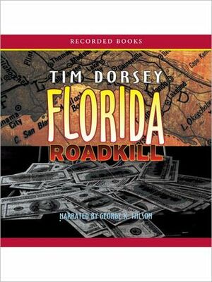 Florida Roadkill: Serge Storms Series, Book 1 by Tim Dorsey, George K. Wilson