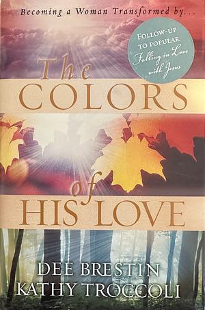 The Colors of His Love by Dee Brestin, Kathy Troccoli