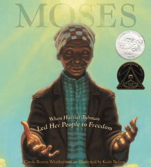 Moses: When Harriet Tubman Led Her People to Freedom by Carole Boston Weatherford