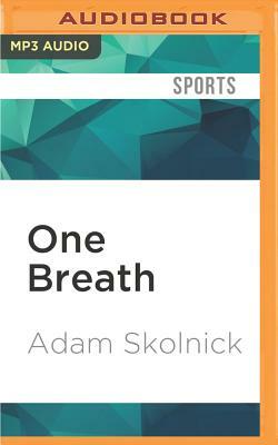 One Breath: Freediving, Death, and the Quest to Shatter Human Limits by Adam Skolnick