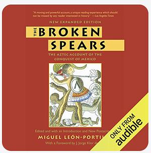 The Broken Spears: The Aztec Account of the Conquest of Mexico by Miguel León-Portilla