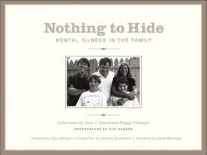 Nothing to Hide: Mental Illness in the Family by Kenneth Duckworth, Jean J. Beard, Kay Redfield Jamison, Gigi Kaeser, Peggy Gillespie