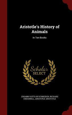 Aristotle's History of Animals: In Ten Books by Johann Gottlob Schneider, Richard Cresswell, Aristotle