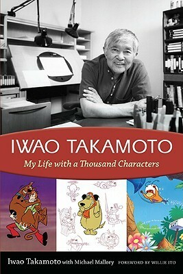 Iwao Takamoto: My Life with a Thousand Characters by Michael Mallory, Willie Ito, Iwao Takamoto
