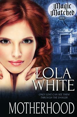 Magic Matched: Motherhood by Lola White