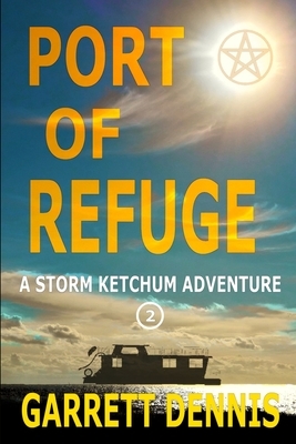 Port of Refuge: A Storm Ketchum Adventure by Garrett Dennis