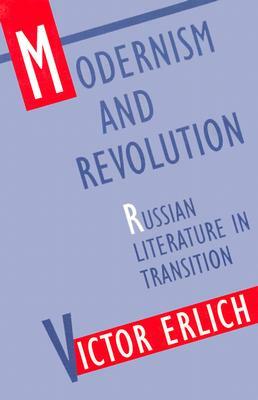 Modernism and Revolution: Russian Literature in Transition by Victor Erlich