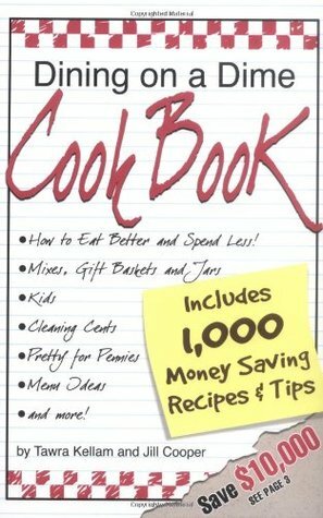 Dining on a Dime Cook Book: 1000 Money Saving Recipes and Tips by Jill Cooper, Tawra Jean Kellam