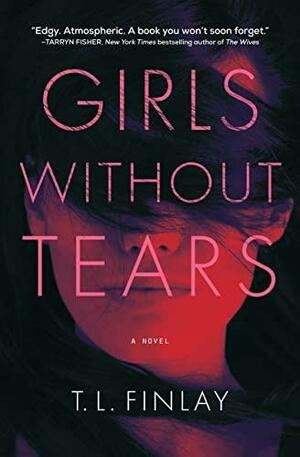 Girls Without Tears by T.L. Finlay