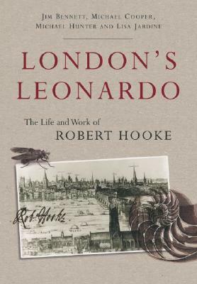 London's Leonardo: The Life and Work of Robert Hooke by Michael Cooper, Michael Hunter, Jim Bennett