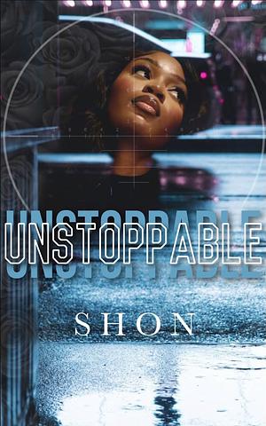 Unstoppable: A Forced Proximity, Bodyguard Romance by Shon