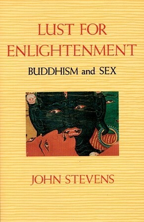 Lust for Enlightenment: Buddhism and Sex by John Stevens