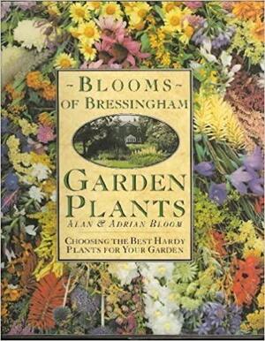 Blooms of Bressingham Garden Plants: Choosing the Best Hardy Plants for Your Garden by Alan Bloom, Adrian Bloom