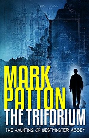 The Triforium: The Haunting of Westminster Abbey by Mark Patton