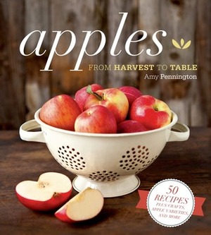 Apples: From Harvest to Table by Amy Pennington