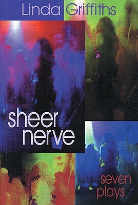 Sheer Nerve by Linda Griffiths