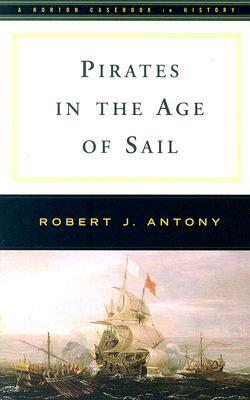 Pirates in the Age of Sail by Robert Antony