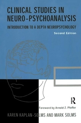 Clinical Studies in Neuro-Psychoanalysis: Introduction to a Depth Neuropsychology by Mark Solms, Karen Kaplan-Solms