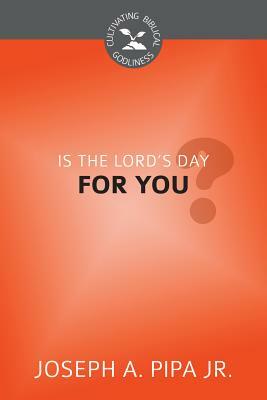 Is the Lord's Day for You? by Joseph A. Pipa