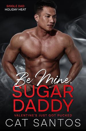 Be Mine, Sugar Daddy  by Cat Santos