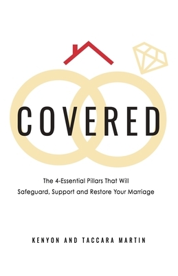 Covered: The 4-Essential Pillars That Will Safeguard, Support, and Restore Your Marriage by Taccara L. Martin, Kenyon D. Martin