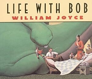 Life with Bob by William Joyce