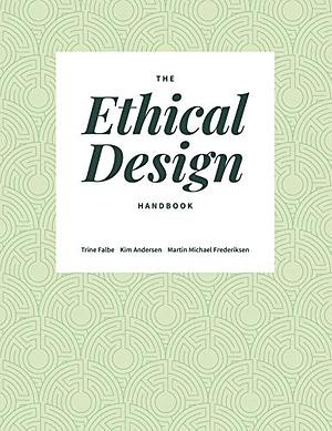 The Ethical Design Handbook by Kim Anderson, Martin Michael Frederiksen, Trine Falbe