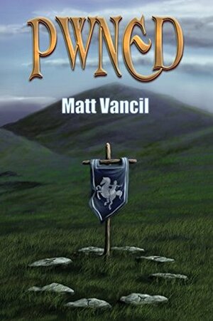 PWNED: A Gamers Novel by Matt Vancil, Rachel Edidin