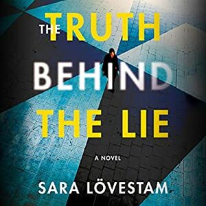 The Truth Behind the Lie: A Novel by Neil Shah, Sara Lövestam, Laura Jennings