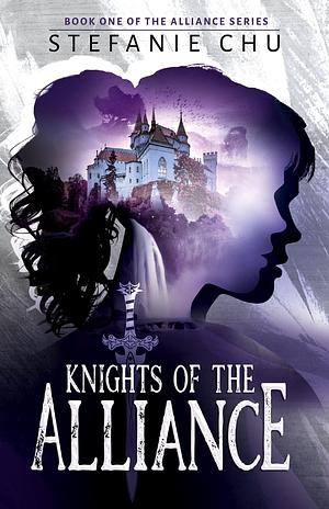 Knights of the Alliance: An Epic Fantasy Adventure by Stefanie Chu, Stefanie Chu