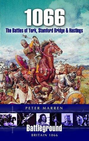 1066: The Battles of York, Stamford Bridge and Hastings by Peter Marren