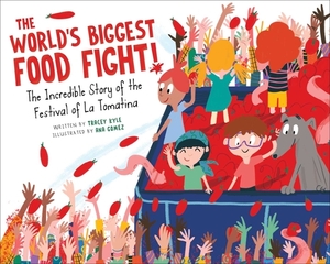 The World's Biggest Food Fight!: The Incredible Story of the Festival of La Tomatina by Tracey Kyle