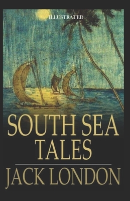 South Sea Tales Illustrated by Jack London