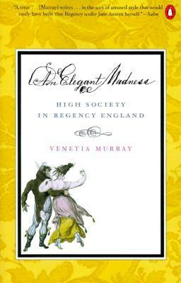 An Elegant Madness: High Society in Regency England by Venetia Murray