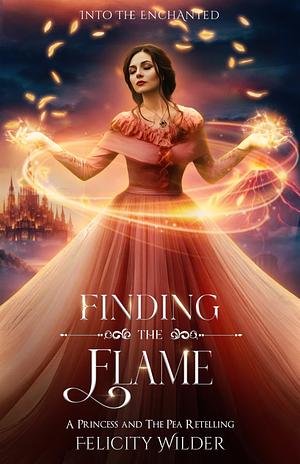 Finding the Flame : A Princess and the Pea Retelling by Felicity Wilder