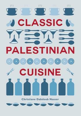 Classic Palestinian Cuisine by Christiane Dabdoub Nasser