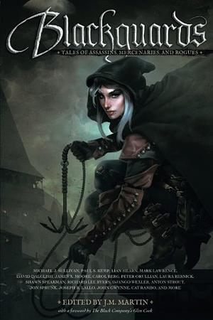 Blackguards: Tales of Assassins, Mercenaries, and Rogues by Bradley P. Beaulieu, Kenny Soward, Laura Resnick, Jean Rabe, Joseph R. Lallo, Paul S. Kemp, Jon Sprunk, John Gwynne, Snorri Kristjansson, Cat Rambo, Mark Smylie, Peter Orullian, J.M. Martin, James A. Moore, Tim Marquitz, James Enge, Anton Strout, Shawn Speakman, David Dalglish, Lian Hearn, S.R. Cambridge, Django Wexler, Carol Berg, Clay Sanger, Michael J. Sullivan, Anthony Ryan, Richard Lee Byers, Mark Lawrence