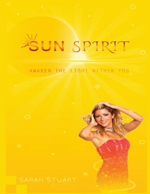 Sun Spirit: Awaken the light within you by Sarah Stuart
