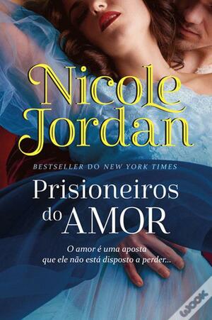 Prisioneiros do Amor by Nicole Jordan