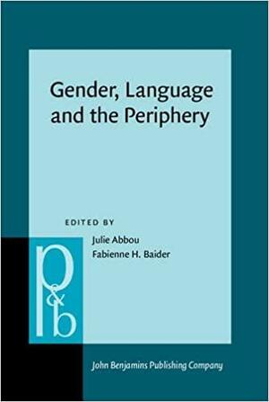 Gender, Language and the Periphery: Grammatical and Social Gender from the Margins by Julie Abbou, Fabienne H. Baider