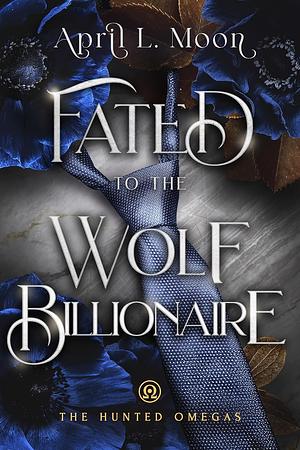 Fated to the Wolf Billionaire by April L. Moon