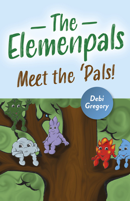 The Elemenpals: Meet the 'pals! by Debi Gregory