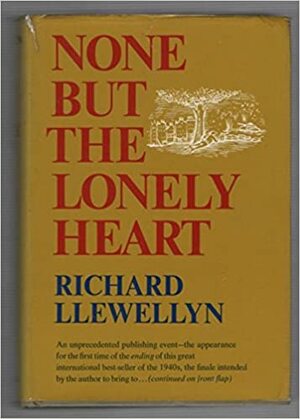 None But The Lonely Heart by Richard Llewellyn