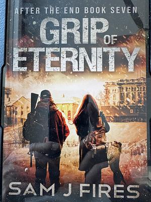 Grip of Eternity by Sam J Fires